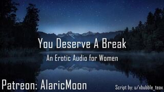 You Deserve a Break [erotic Audio for Women] AlaricMoon - BussyHunter.com