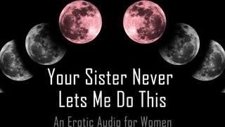 Your Sister never Lets me do this [erotic Audio for Women] AlaricMoon - BussyHunter.com